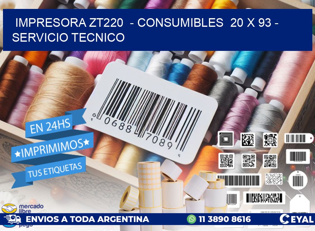 IMPRESORA ZT220 - CONSUMIBLES 20 x 93 - SERVICIO TECNICO