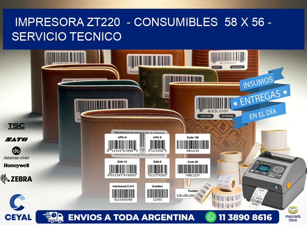 IMPRESORA ZT220  - CONSUMIBLES  58 x 56 - SERVICIO TECNICO