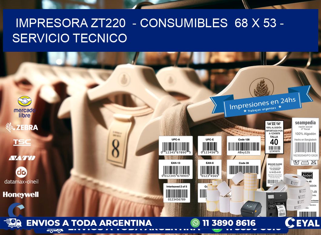 IMPRESORA ZT220 - CONSUMIBLES 68 x 53 - SERVICIO TECNICO