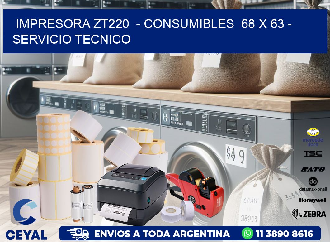IMPRESORA ZT220 - CONSUMIBLES 68 x 63 - SERVICIO TECNICO