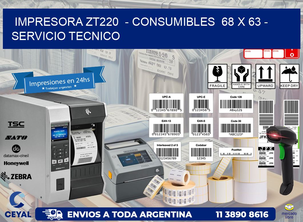 IMPRESORA ZT220 - CONSUMIBLES 68 x 63 - SERVICIO TECNICO