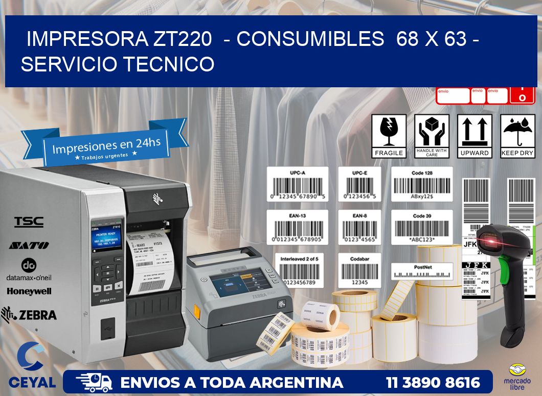 IMPRESORA ZT220 - CONSUMIBLES 68 x 63 - SERVICIO TECNICO