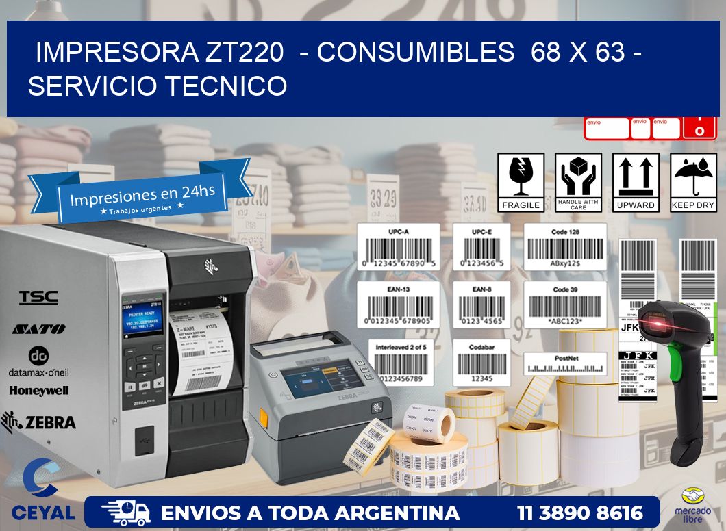 IMPRESORA ZT220 - CONSUMIBLES 68 x 63 - SERVICIO TECNICO