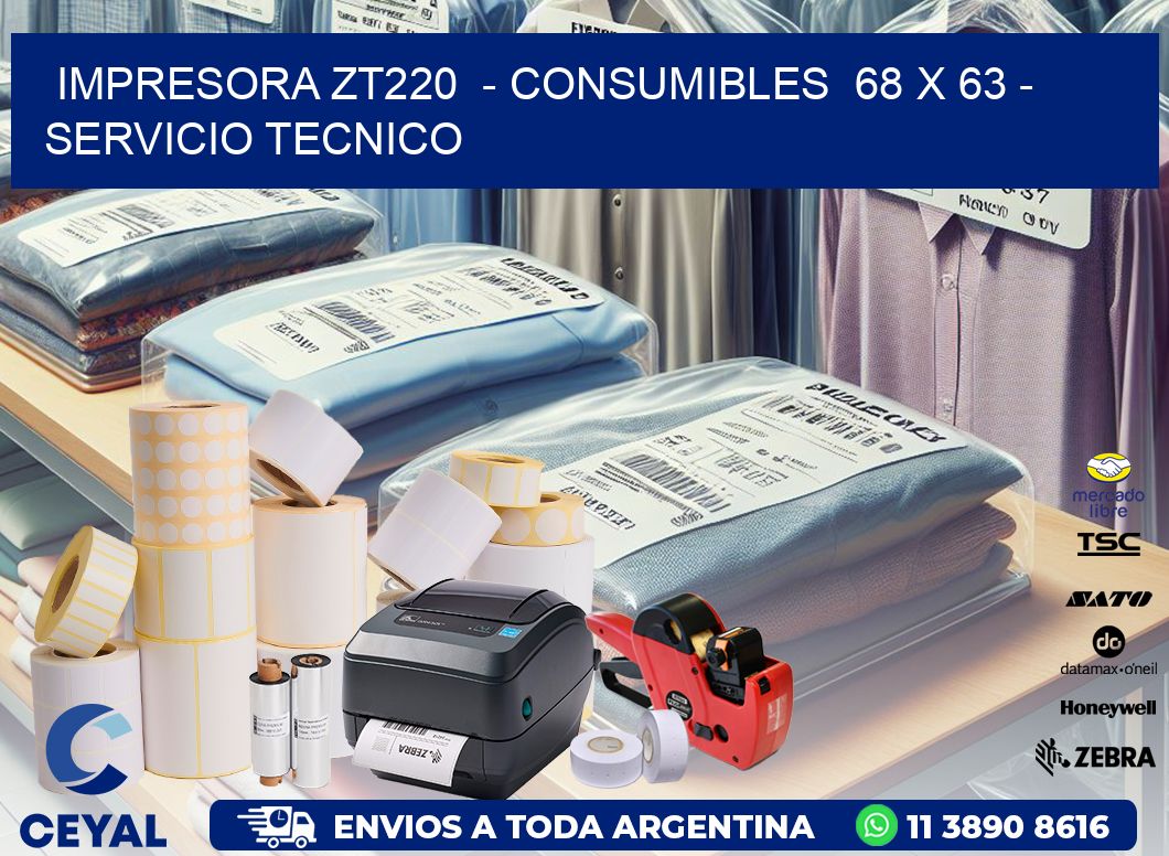 IMPRESORA ZT220  – CONSUMIBLES  68 x 63 – SERVICIO TECNICO