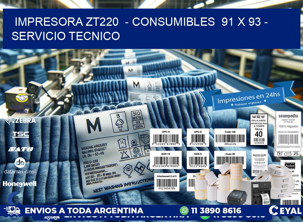 IMPRESORA ZT220  - CONSUMIBLES  91 x 93 - SERVICIO TECNICO