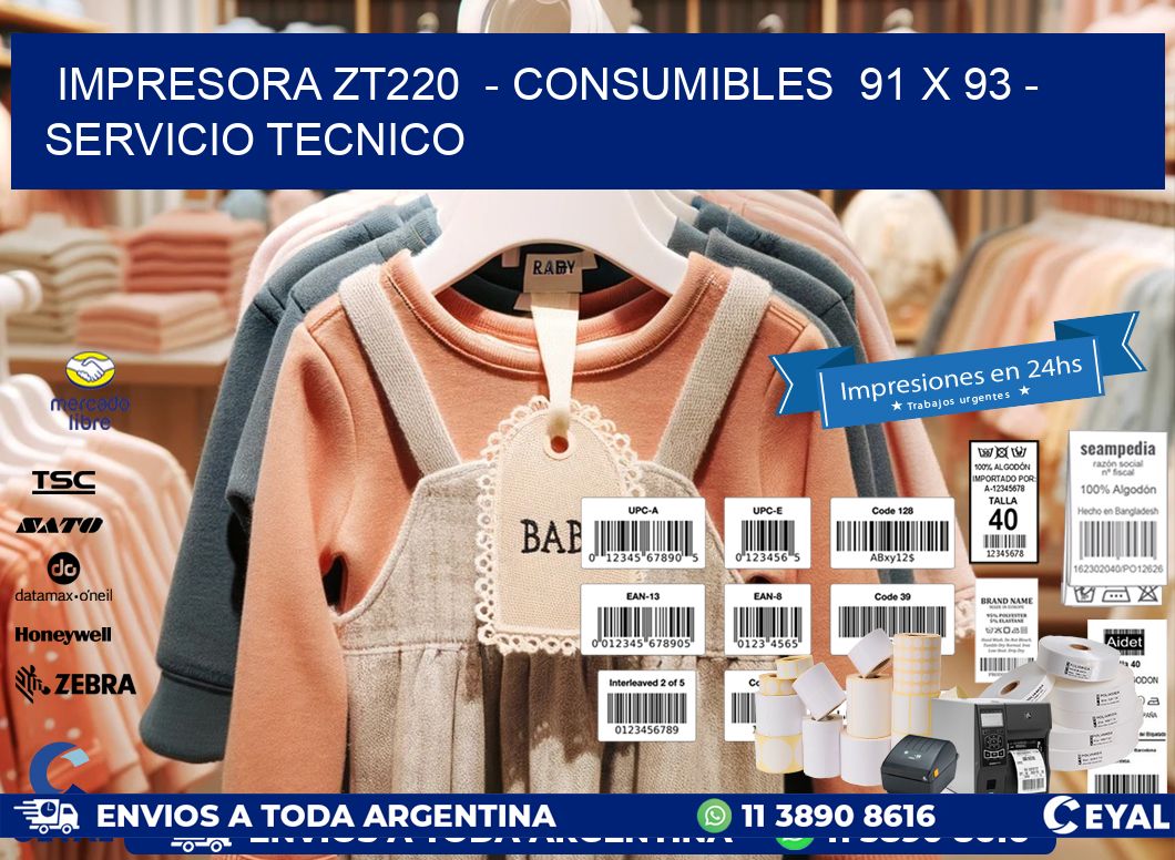 IMPRESORA ZT220  - CONSUMIBLES  91 x 93 - SERVICIO TECNICO
