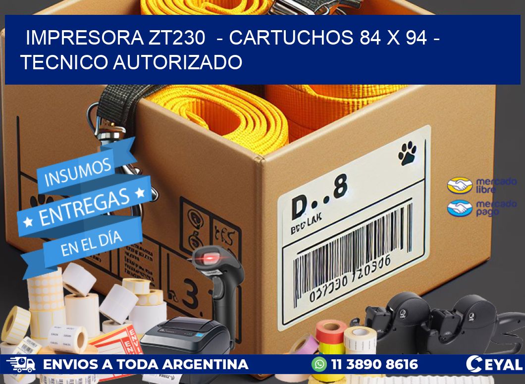 IMPRESORA ZT230  – CARTUCHOS 84 x 94 – TECNICO AUTORIZADO
