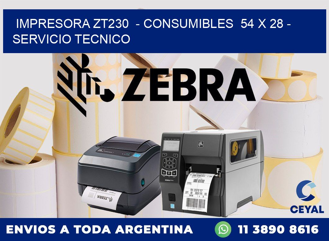 IMPRESORA ZT230  - CONSUMIBLES  54 x 28 - SERVICIO TECNICO