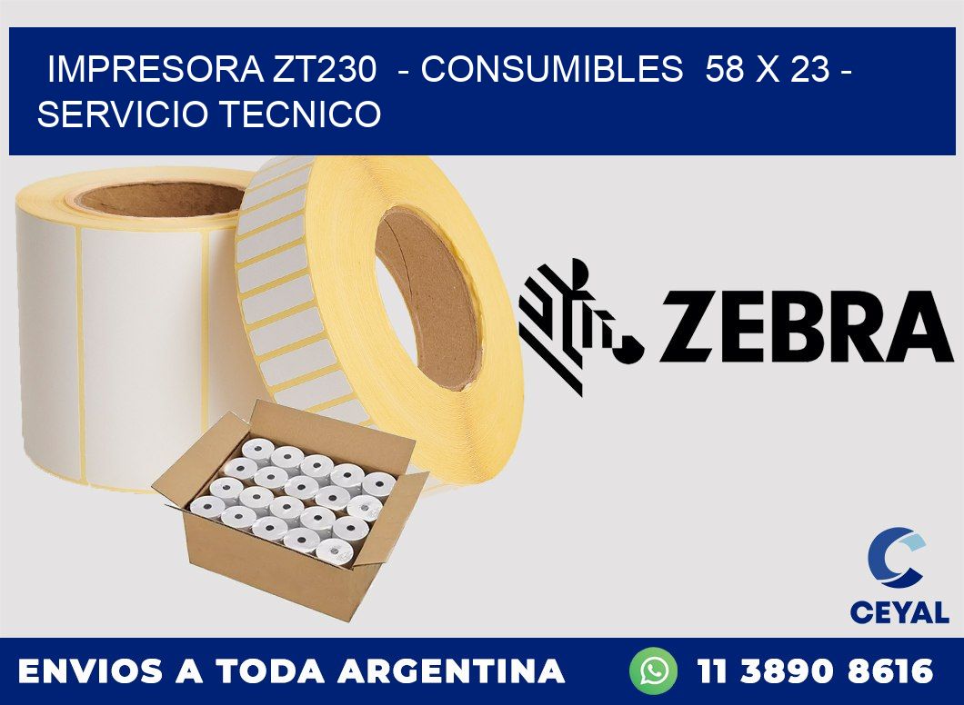 IMPRESORA ZT230 - CONSUMIBLES 58 x 23 - SERVICIO TECNICO