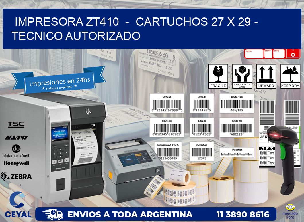 IMPRESORA ZT410 - CARTUCHOS 27 x 29 - TECNICO AUTORIZADO