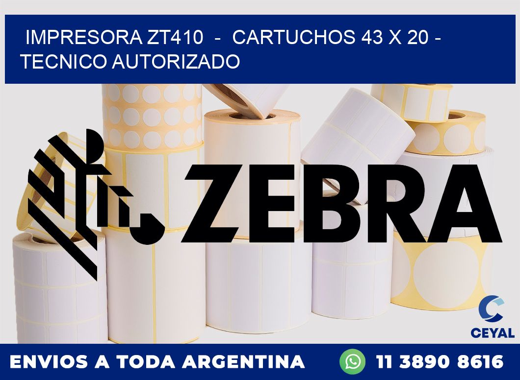 IMPRESORA ZT410  -  CARTUCHOS 43 x 20 - TECNICO AUTORIZADO