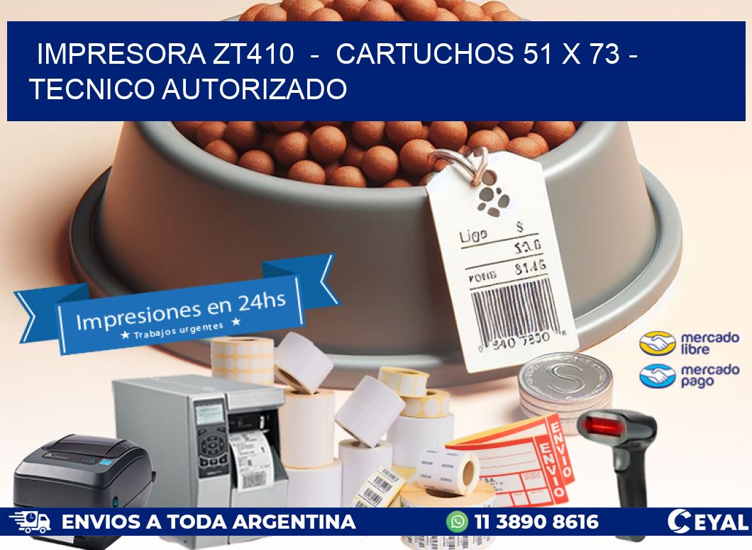 IMPRESORA ZT410  -  CARTUCHOS 51 x 73 - TECNICO AUTORIZADO