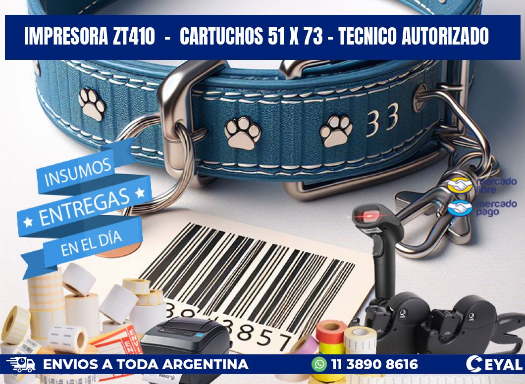 IMPRESORA ZT410  -  CARTUCHOS 51 x 73 - TECNICO AUTORIZADO