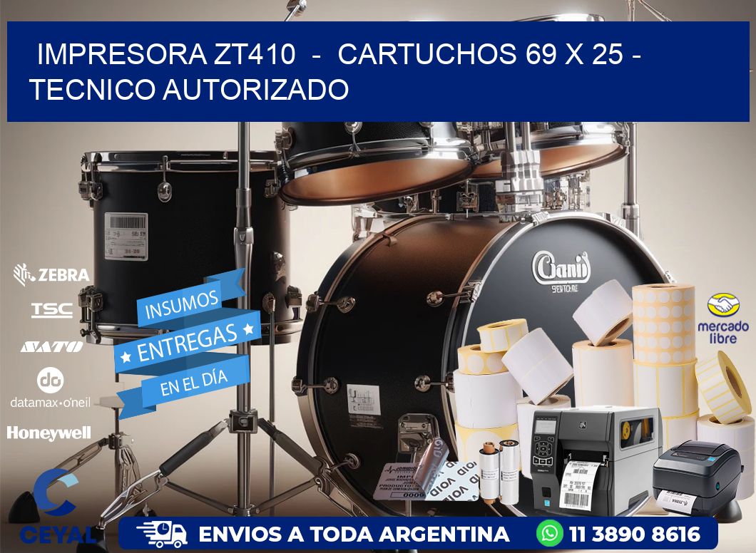 IMPRESORA ZT410  -  CARTUCHOS 69 x 25 - TECNICO AUTORIZADO