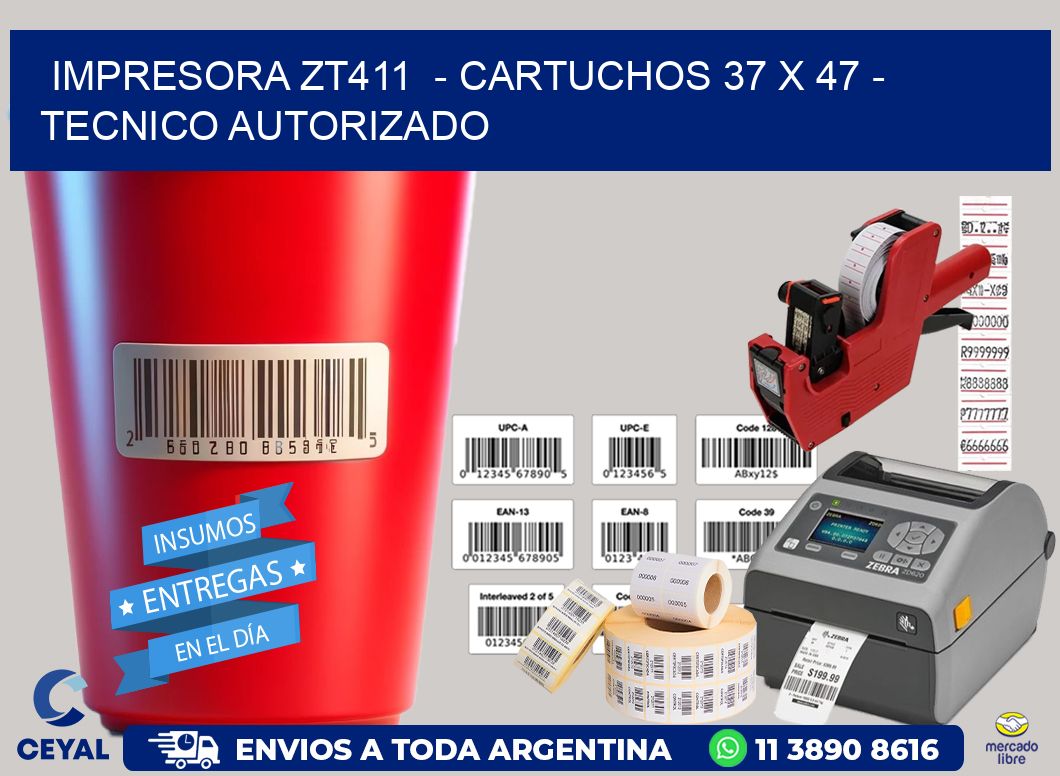 IMPRESORA ZT411 - CARTUCHOS 37 x 47 - TECNICO AUTORIZADO