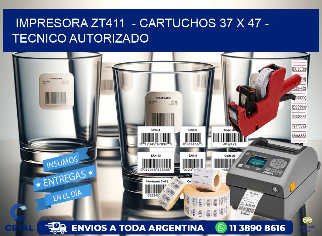 IMPRESORA ZT411 - CARTUCHOS 37 x 47 - TECNICO AUTORIZADO