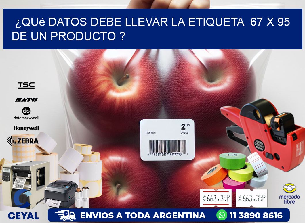 ¿Qué datos debe llevar la etiqueta 67 x 95 de un producto ?