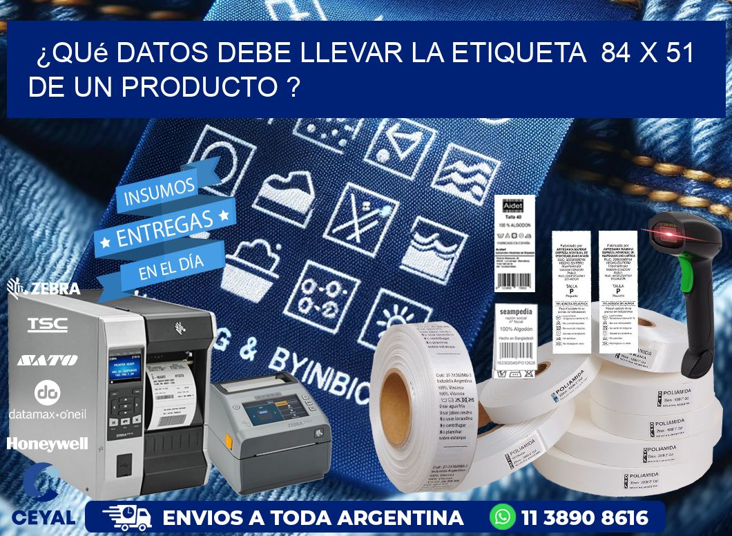 ¿Qué datos debe llevar la etiqueta 84 x 51 de un producto ?
