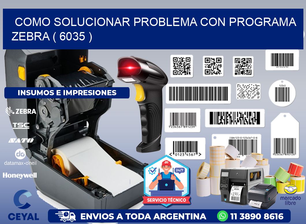 COMO SOLUCIONAR PROBLEMA CON PROGRAMA ZEBRA ( 6035 )