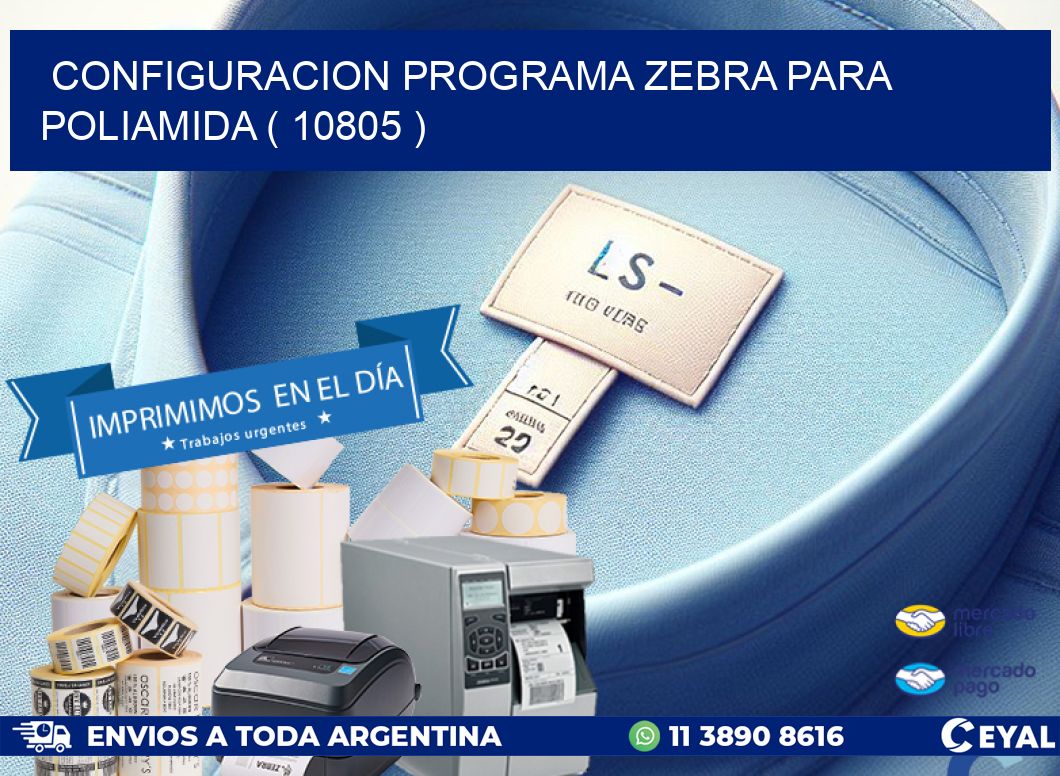 CONFIGURACION PROGRAMA ZEBRA PARA POLIAMIDA ( 10805 )