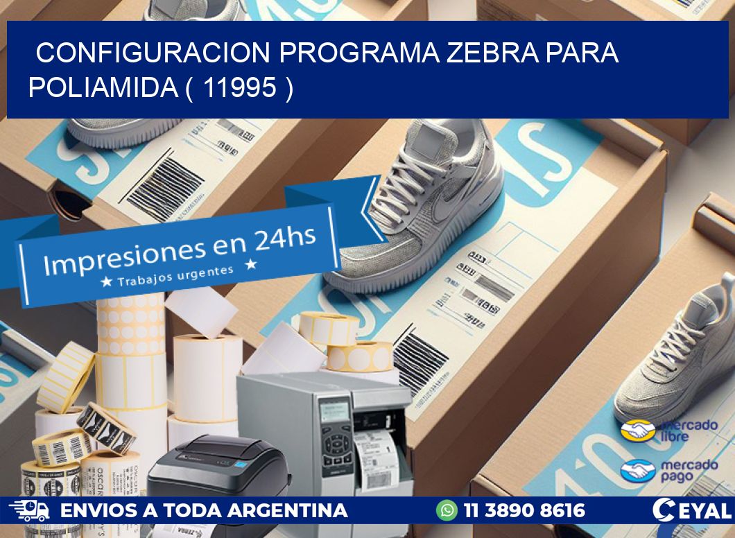 CONFIGURACION PROGRAMA ZEBRA PARA POLIAMIDA ( 11995 )