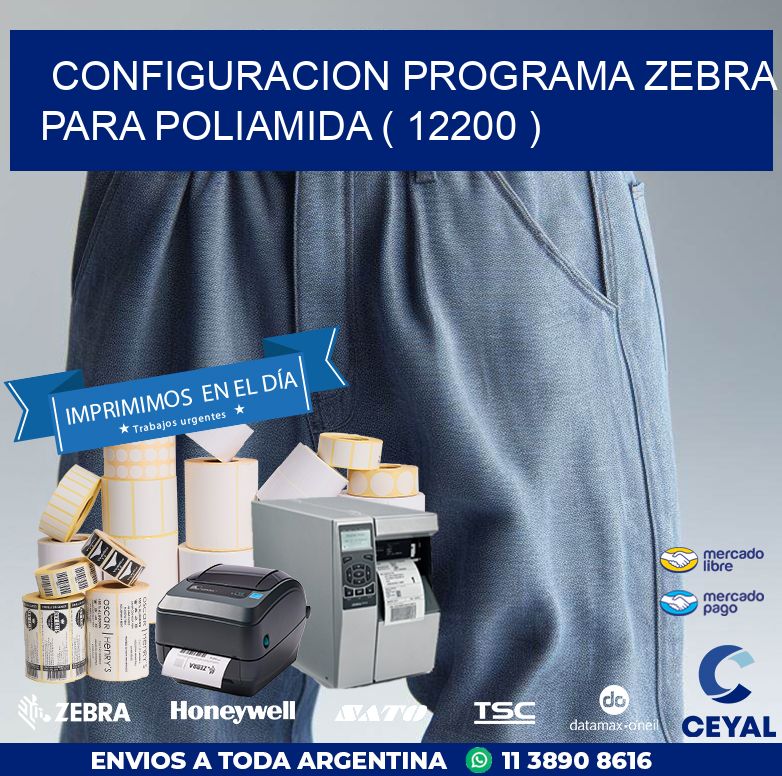 CONFIGURACION PROGRAMA ZEBRA PARA POLIAMIDA ( 12200 )