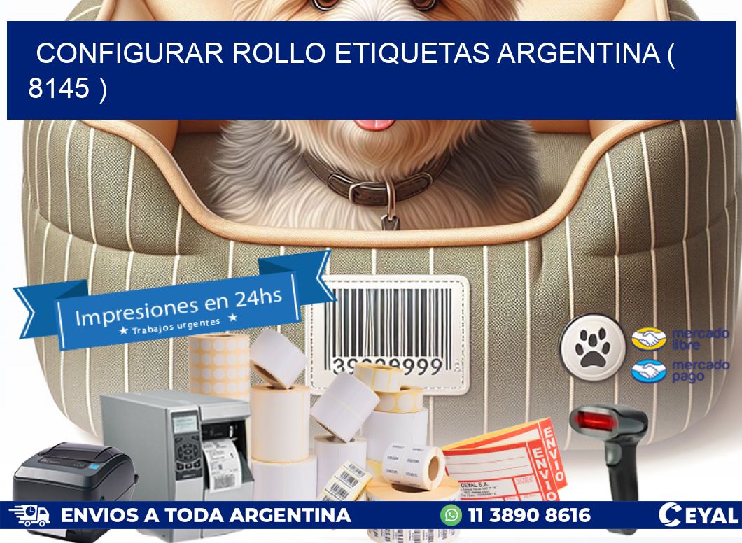 CONFIGURAR ROLLO ETIQUETAS ARGENTINA ( 8145 )