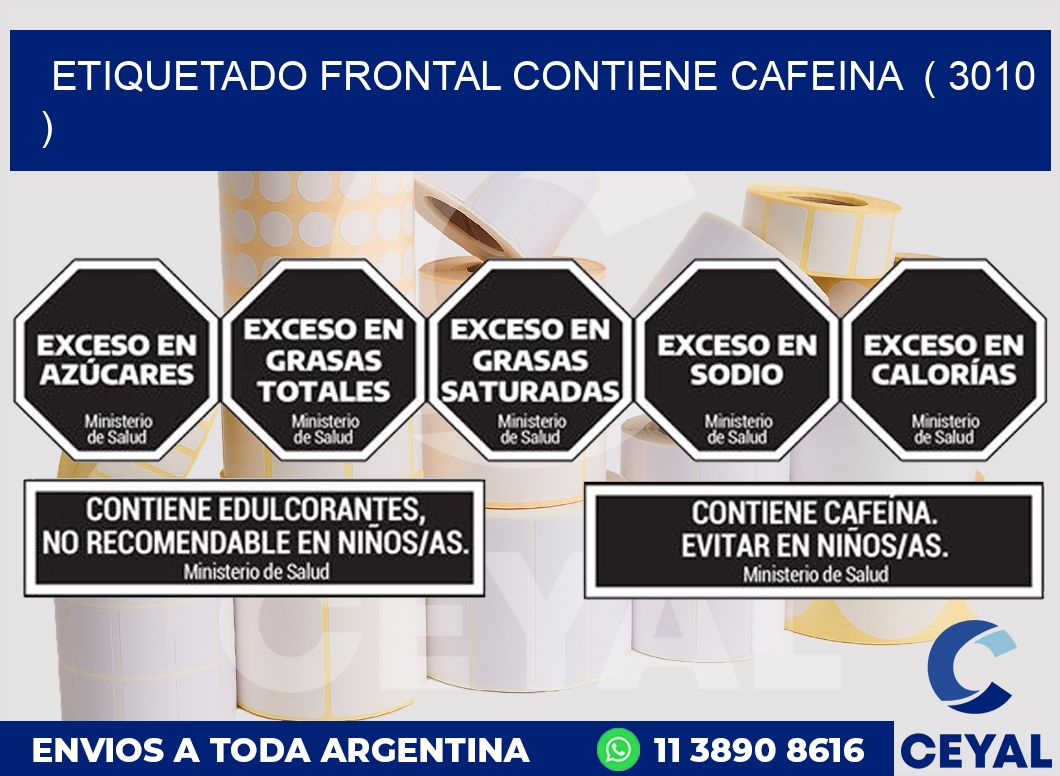 ETIQUETADO FRONTAL CONTIENE CAFEINA  ( 3010 )