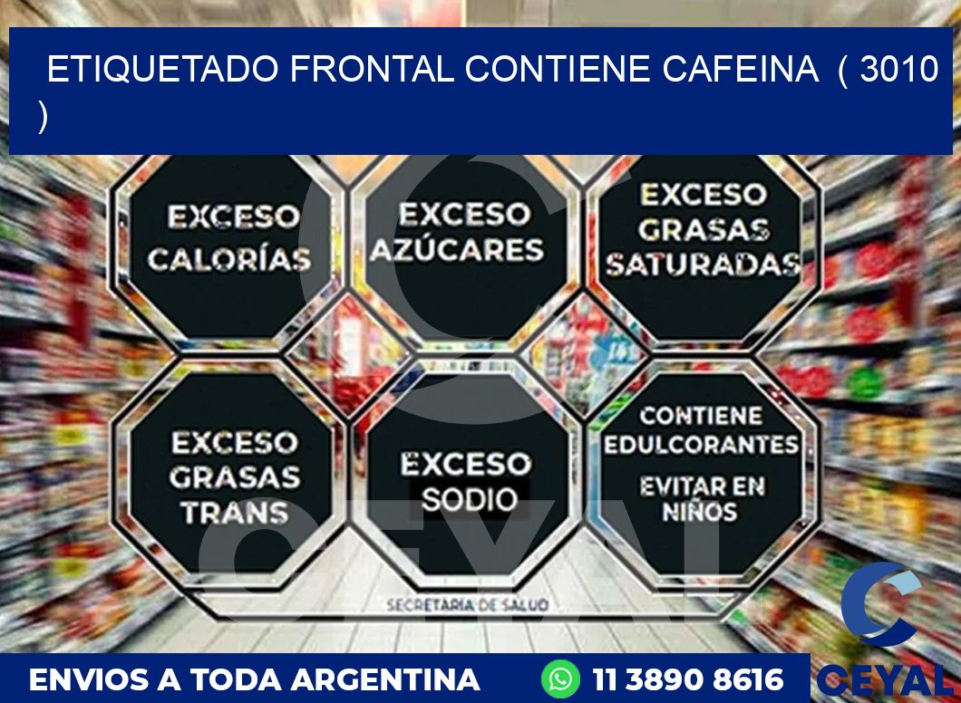 ETIQUETADO FRONTAL CONTIENE CAFEINA  ( 3010 )