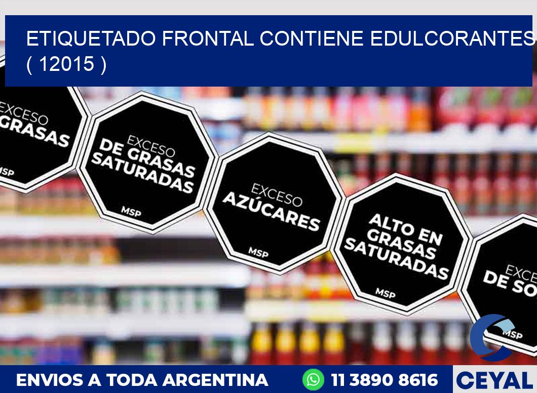 ETIQUETADO FRONTAL CONTIENE EDULCORANTES  ( 12015 )