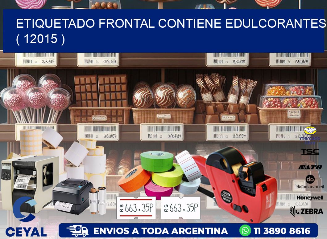 ETIQUETADO FRONTAL CONTIENE EDULCORANTES ( 12015 )