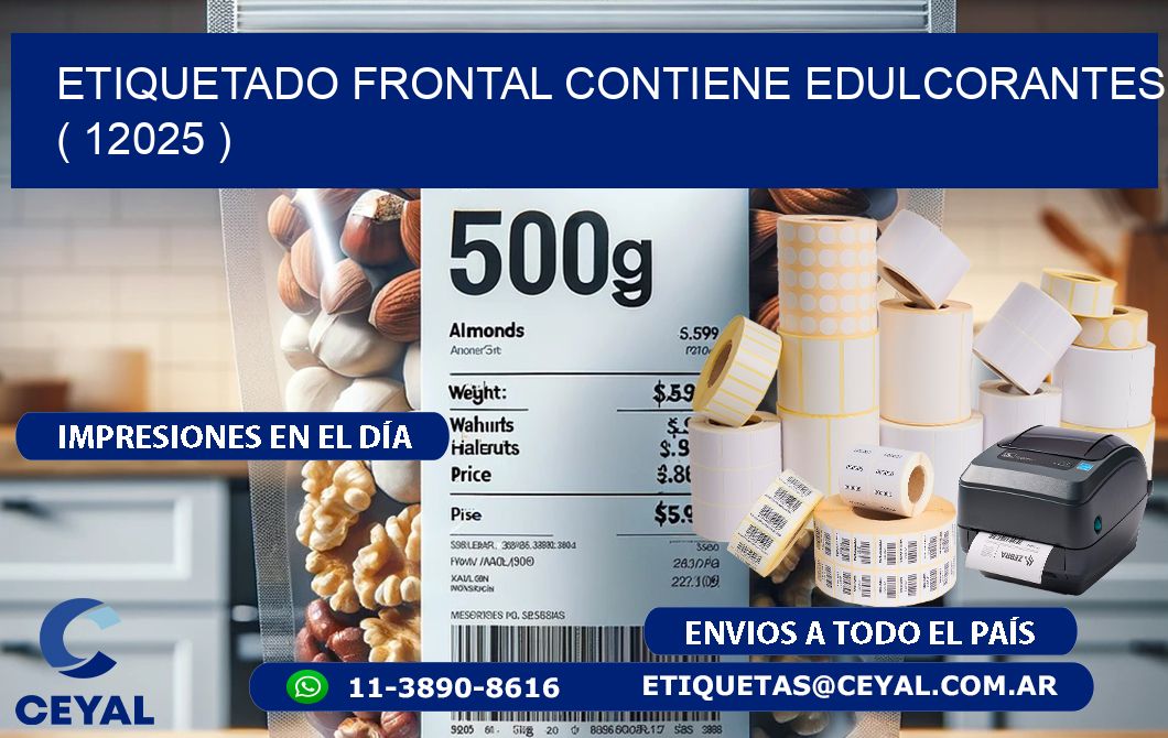 ETIQUETADO FRONTAL CONTIENE EDULCORANTES  ( 12025 )