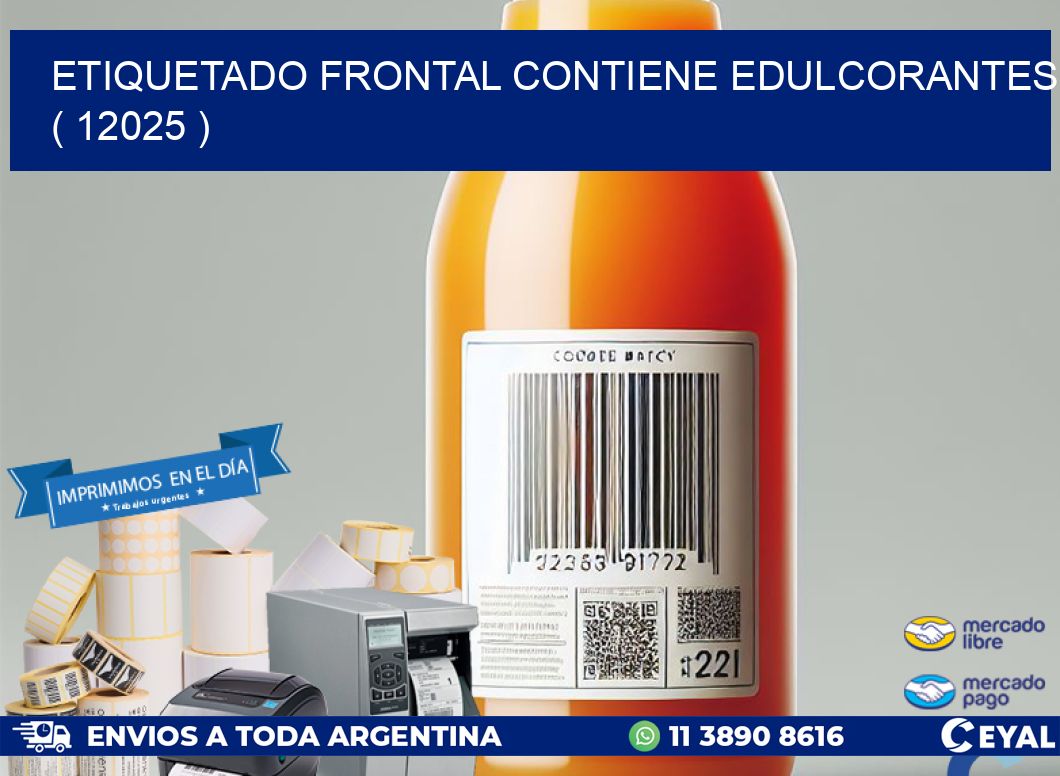 ETIQUETADO FRONTAL CONTIENE EDULCORANTES  ( 12025 )