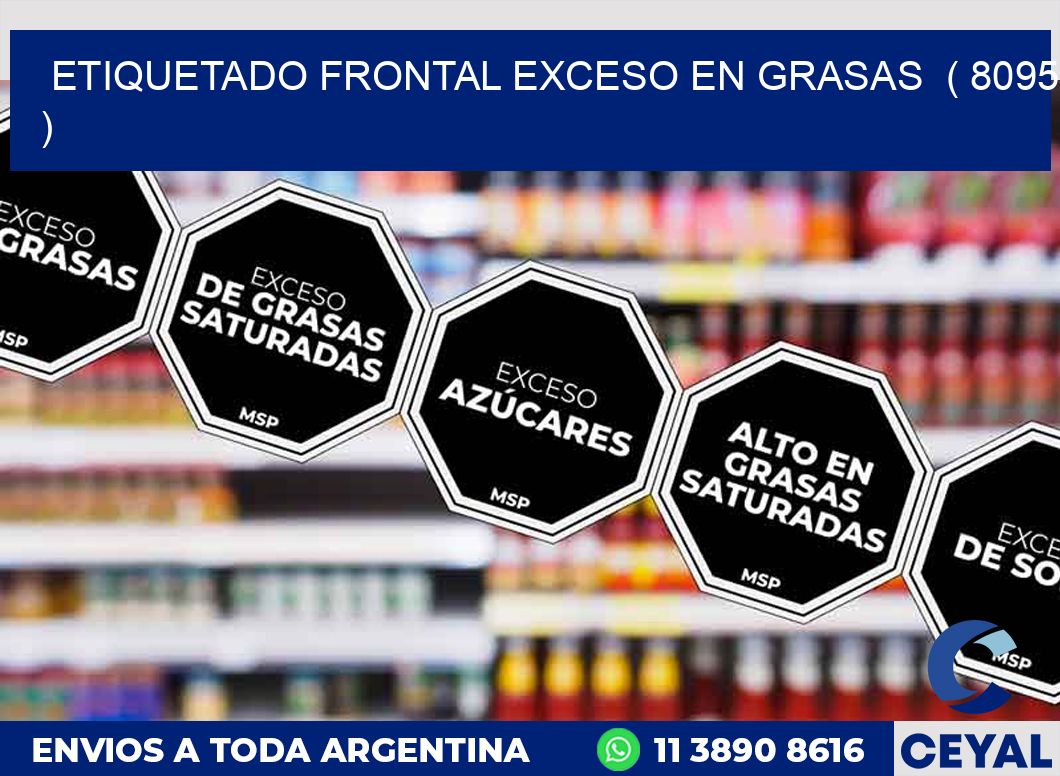 ETIQUETADO FRONTAL EXCESO EN GRASAS ( 8095 )