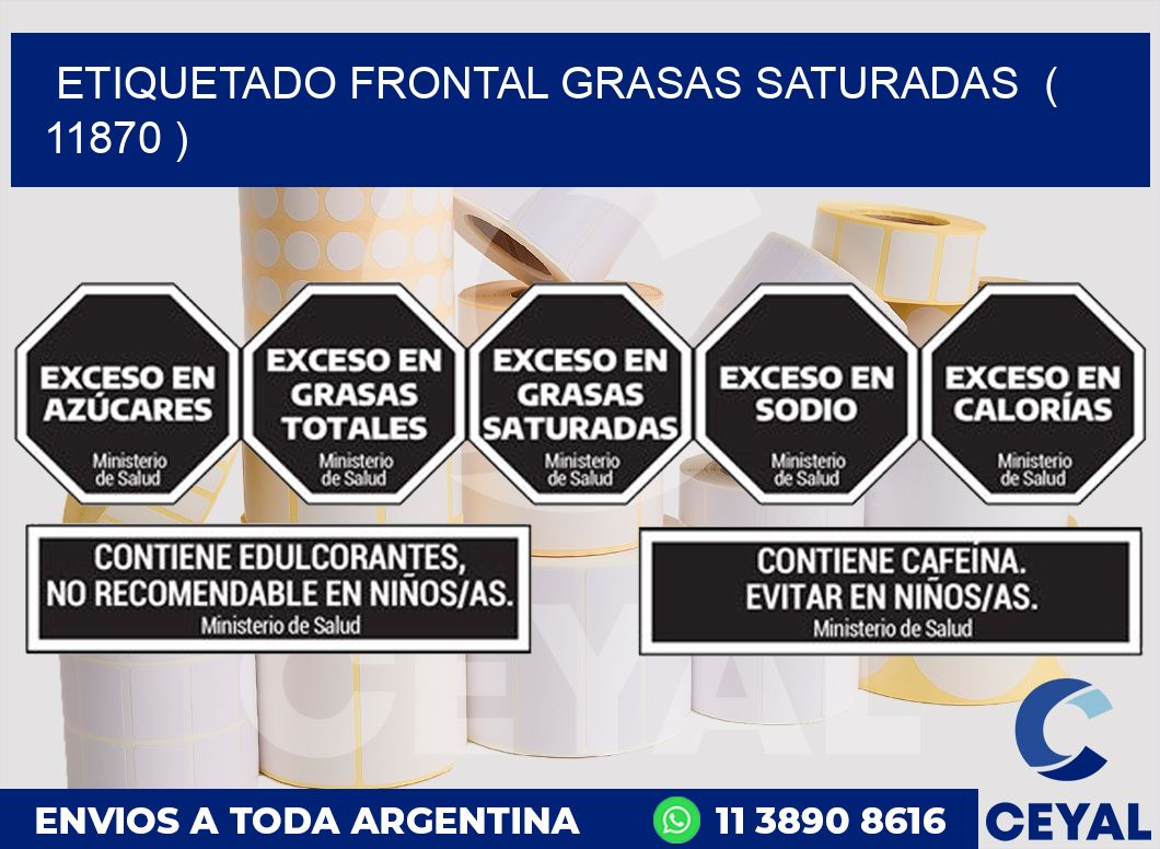 ETIQUETADO FRONTAL GRASAS SATURADAS ( 11870 )