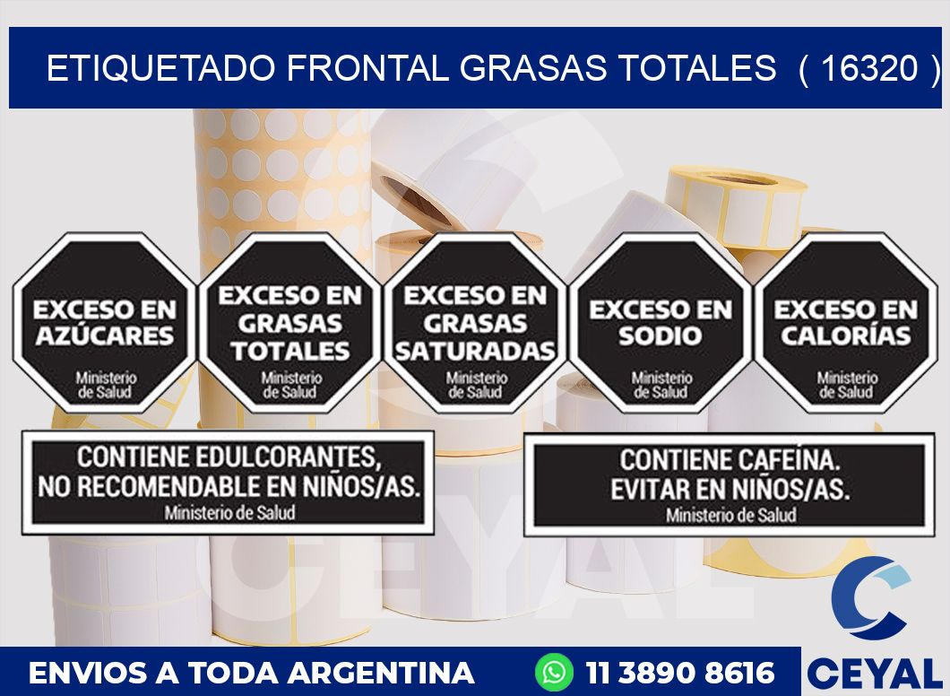 ETIQUETADO FRONTAL GRASAS TOTALES ( 16320 )