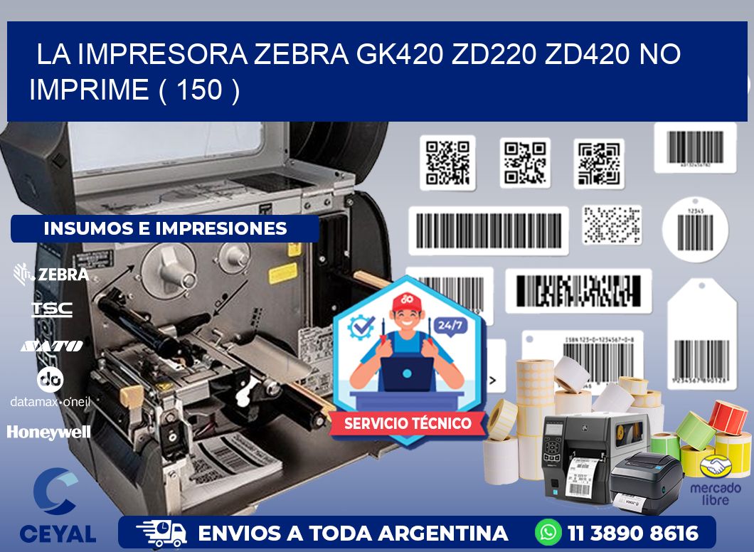 LA IMPRESORA ZEBRA GK420 ZD220 ZD420 NO IMPRIME ( 150 )