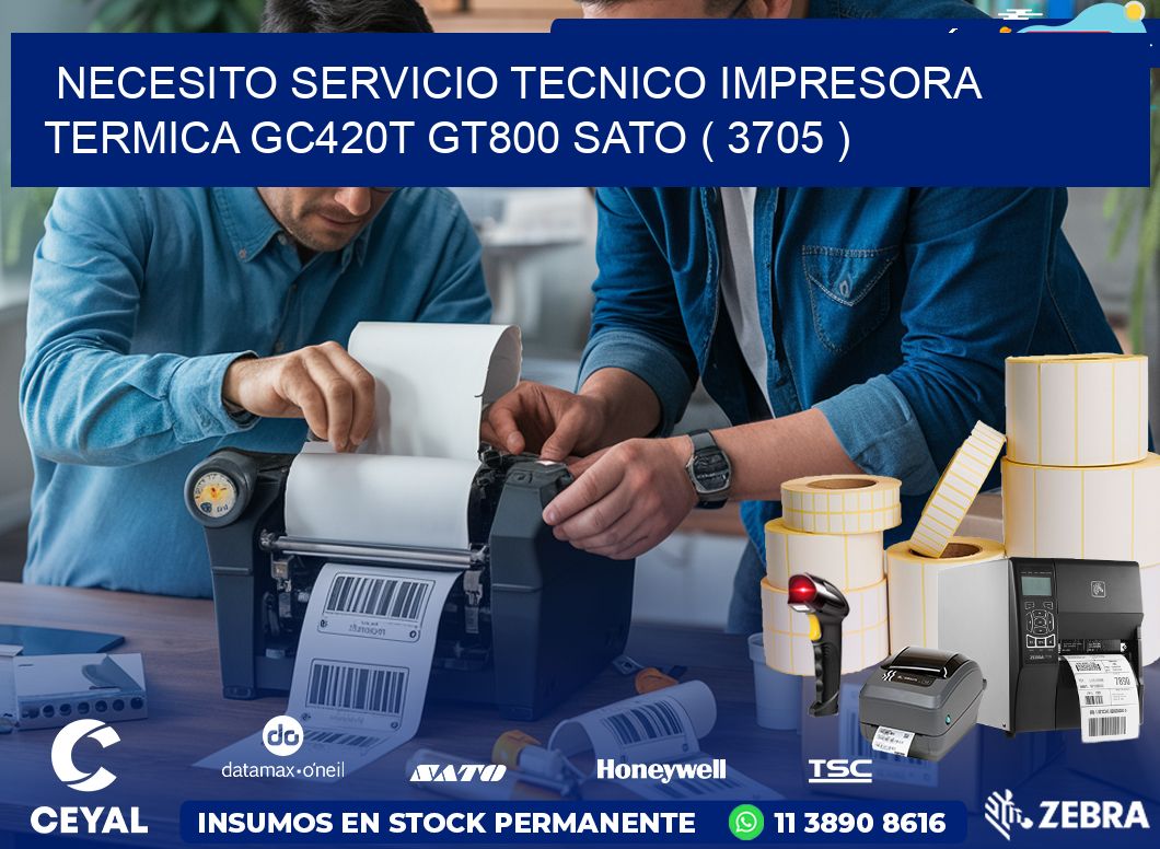 NECESITO SERVICIO TECNICO IMPRESORA TERMICA GC420T GT800 SATO ( 3705 )