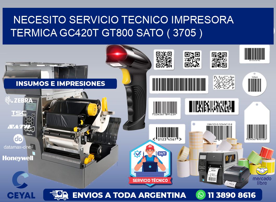 NECESITO SERVICIO TECNICO IMPRESORA TERMICA GC420T GT800 SATO ( 3705 )
