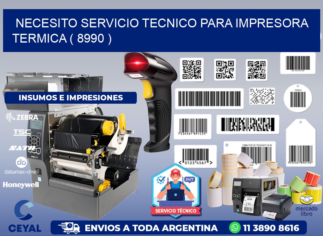 NECESITO SERVICIO TECNICO PARA IMPRESORA TERMICA ( 8990 )