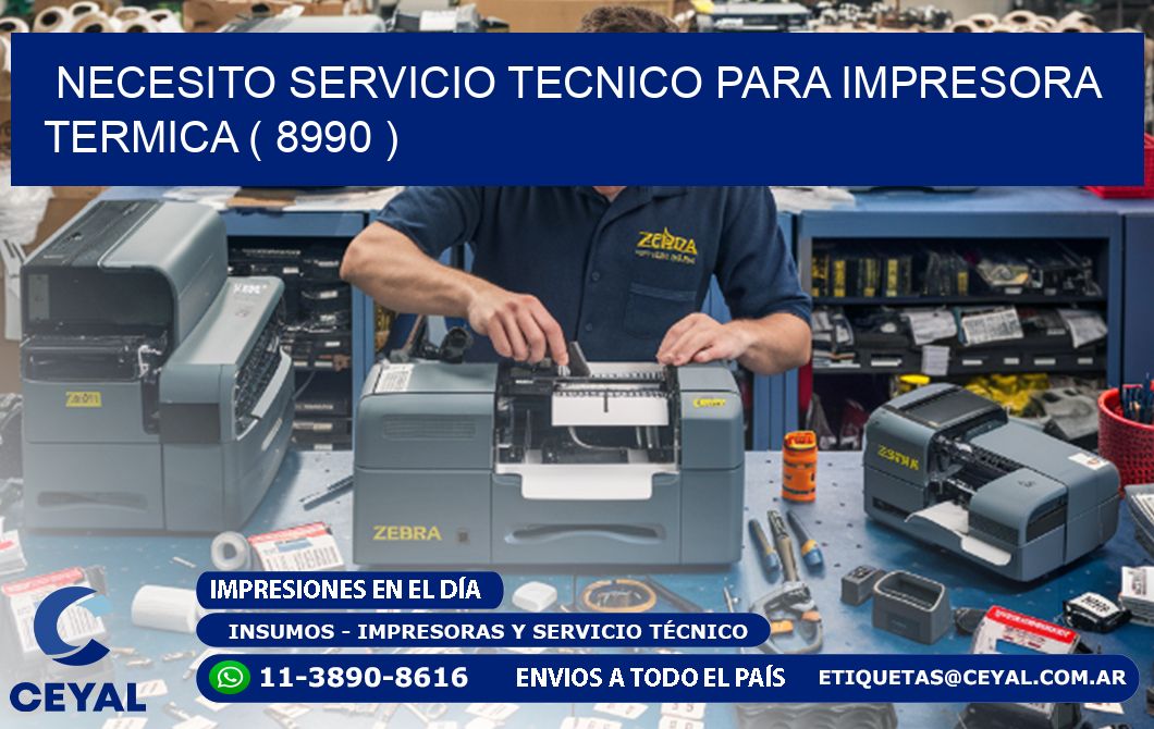 NECESITO SERVICIO TECNICO PARA IMPRESORA TERMICA ( 8990 )