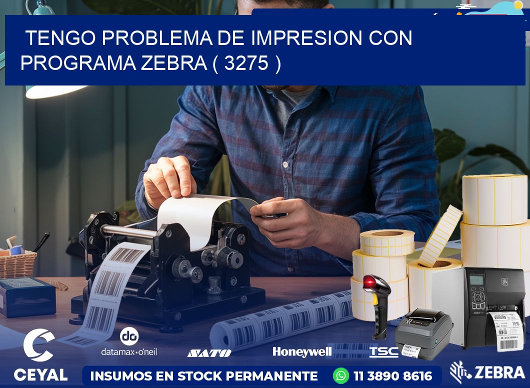 TENGO PROBLEMA DE IMPRESION CON PROGRAMA ZEBRA ( 3275 )