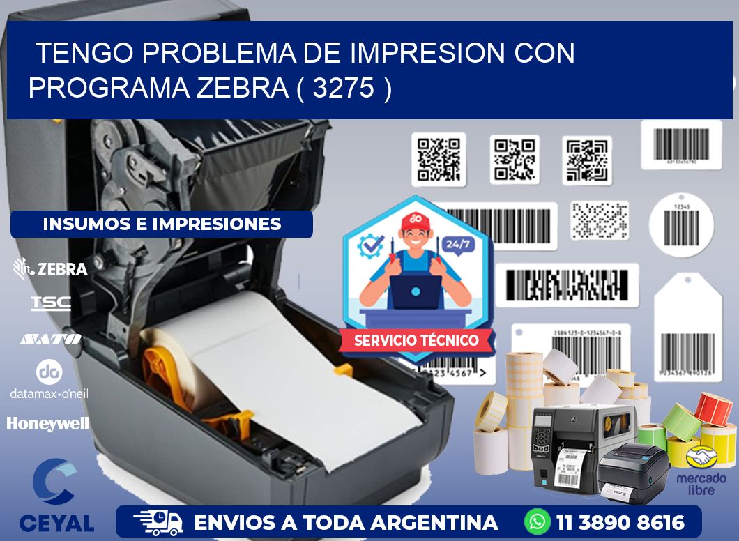 TENGO PROBLEMA DE IMPRESION CON PROGRAMA ZEBRA ( 3275 )