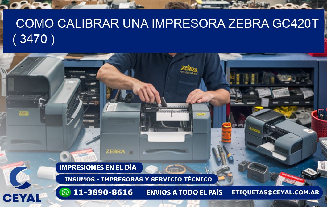 como calibrar una impresora zebra gc420t ( 3470 )