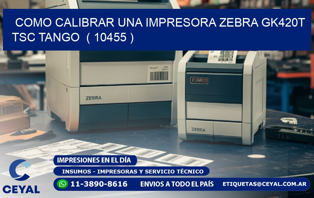 como calibrar una impresora zebra gk420t TSC TANGO ( 10455 )