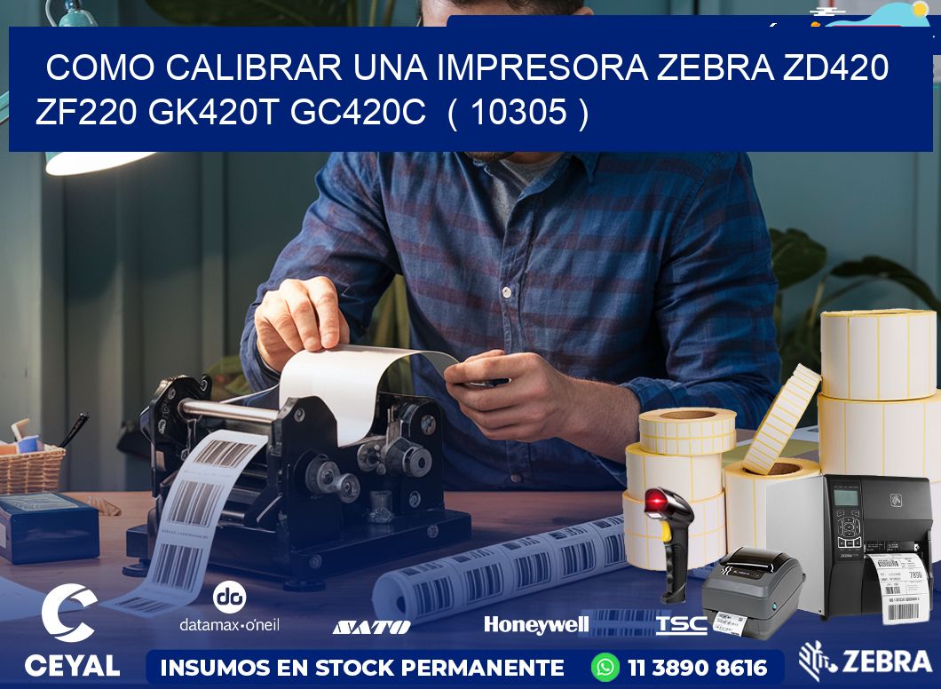 como calibrar una impresora zebra zd420 ZF220 GK420T GC420C  ( 10305 )