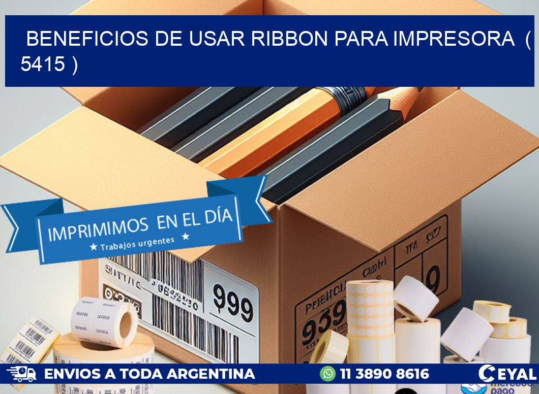 BENEFICIOS DE USAR RIBBON PARA IMPRESORA  ( 5415 )