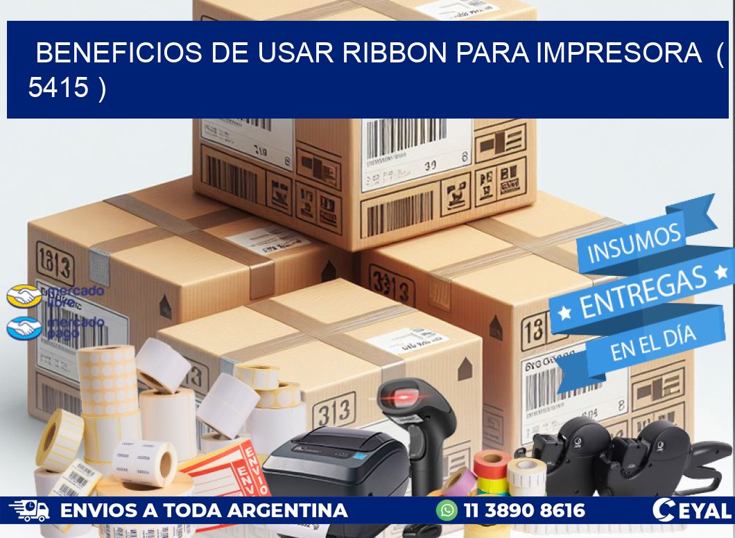 BENEFICIOS DE USAR RIBBON PARA IMPRESORA  ( 5415 )