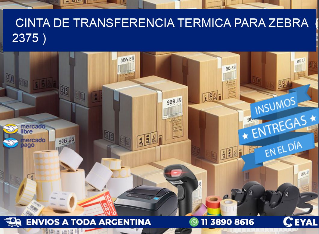 CINTA DE TRANSFERENCIA TERMICA PARA ZEBRA ( 2375 )