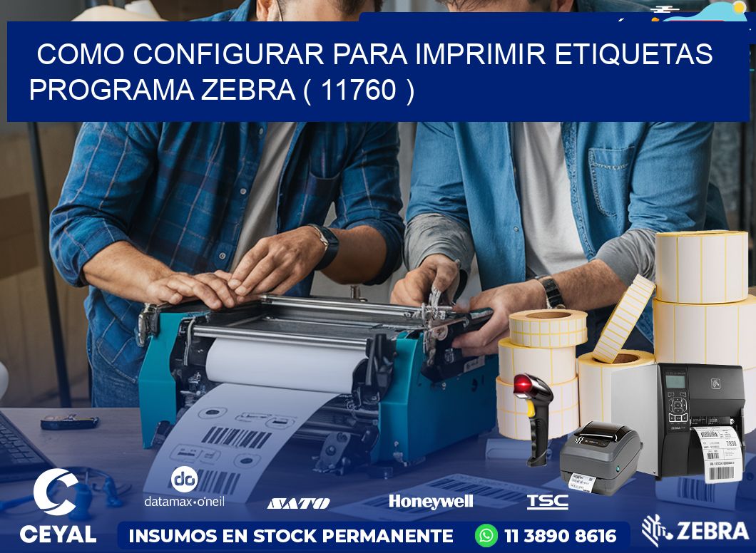 COMO CONFIGURAR PARA IMPRIMIR ETIQUETAS PROGRAMA ZEBRA ( 11760 )